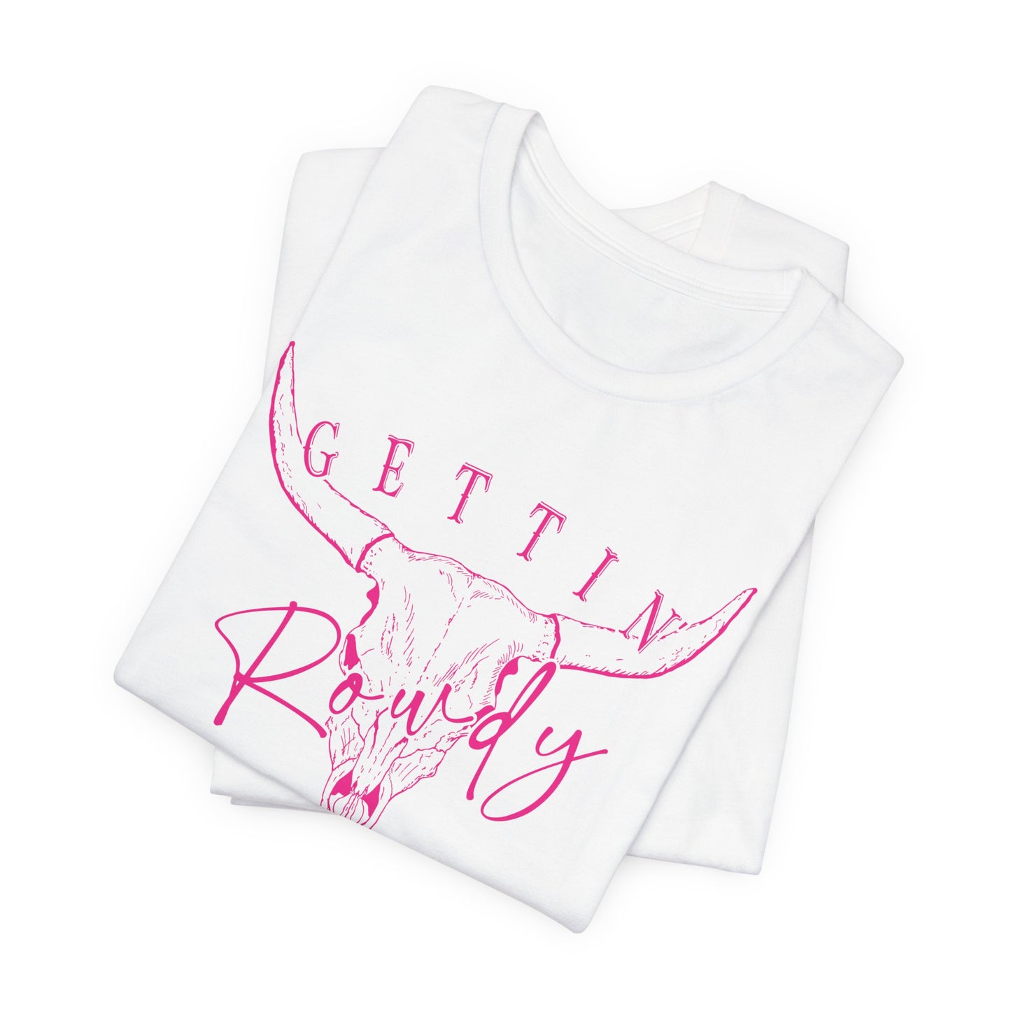 Getting Rowdy Graphic T