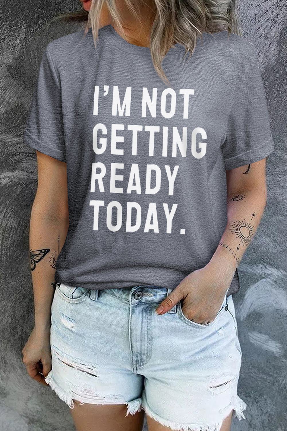 I'm Not Getting Ready Today Graphic T